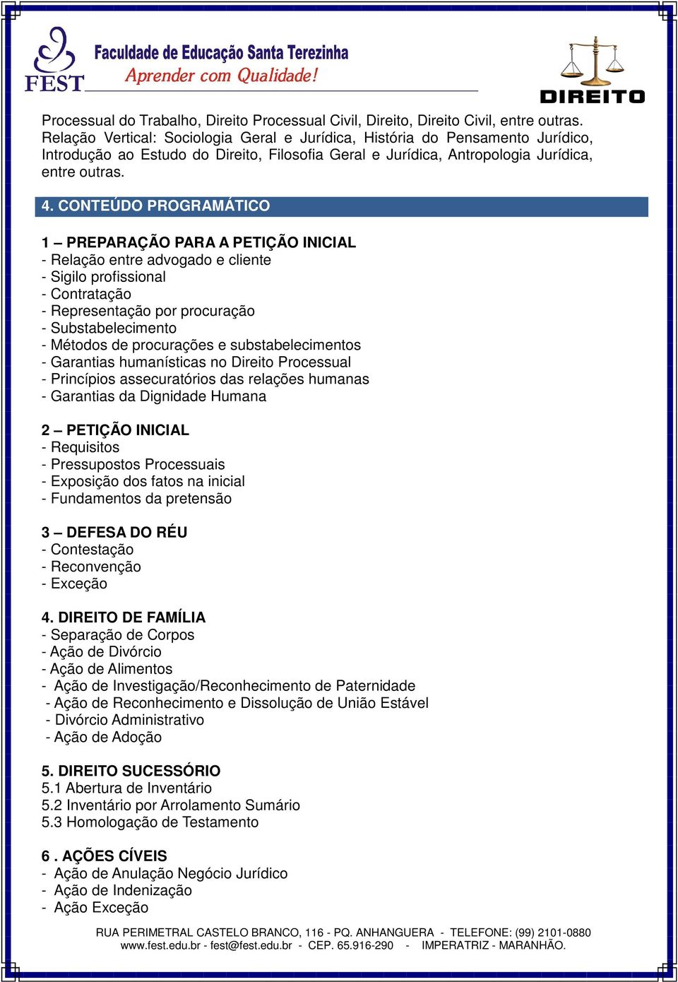 CONTEÚDO PROGRAMÁTICO 1 PREPARAÇÃO PARA A PETIÇÃO INICIAL - Relação entre advogado e cliente - Sigilo profissional - Contratação - Representação por procuração - Substabelecimento - Métodos de