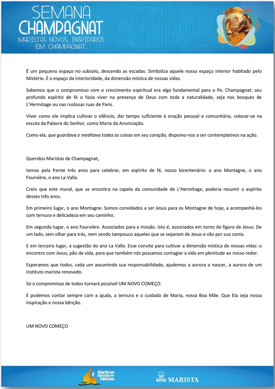 Champagnat: seu profundo espírito de fé o fazia viver na presença de Deus com toda a naturalidade, seja nos bosques de L Hermitage ou nas ruidosas ruas de Paris.