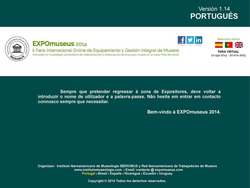 palavra-passe. Não hesite em entrar em contacto connosco sempre que necessitar. Bem-vindo à EXPOmuseus 2014.