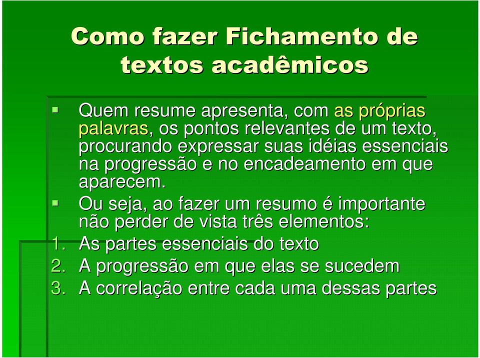 aparecem. Ou seja, ao fazer um resumo é importante não perder de vista três elementos: 1.