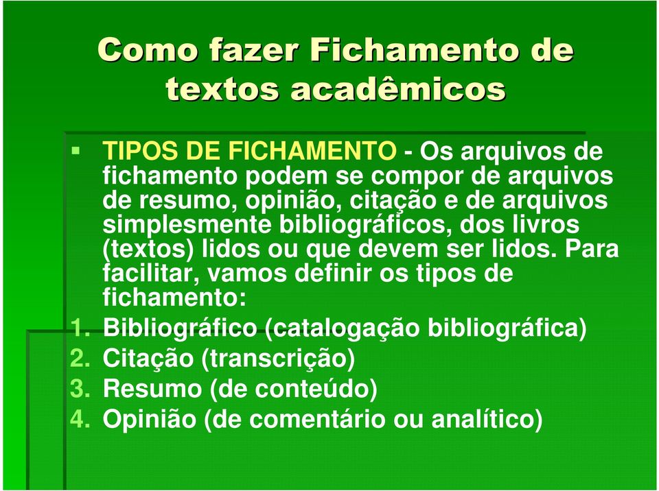 lidos. Para facilitar, vamos definir os tipos de fichamento: 1.