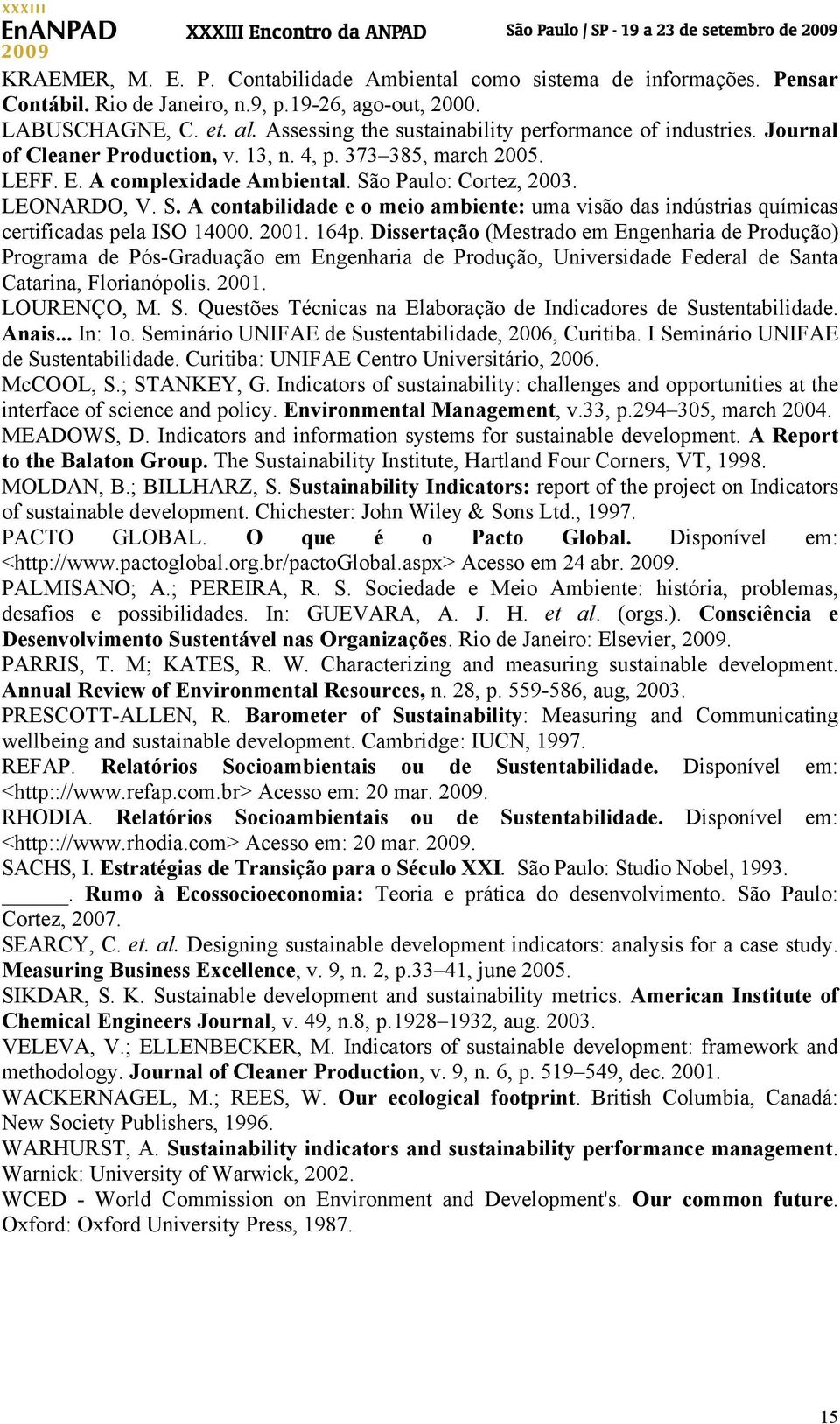 o Paulo: Cortez, 2003. LEONARDO, V. S. A contabilidade e o meio ambiente: uma visão das indústrias químicas certificadas pela ISO 14000. 2001. 164p.