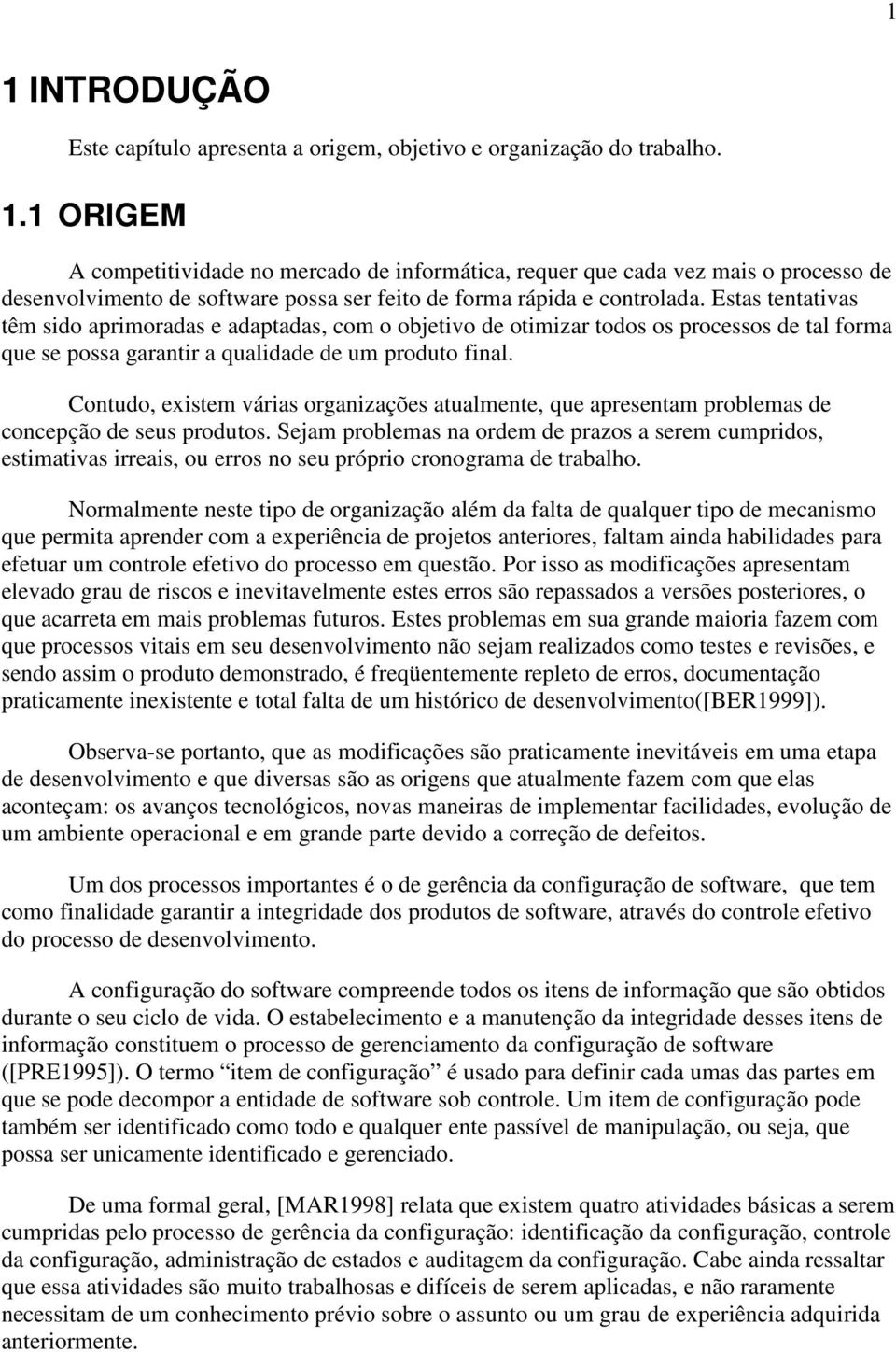 Contudo, existem várias organizações atualmente, que apresentam problemas de concepção de seus produtos.