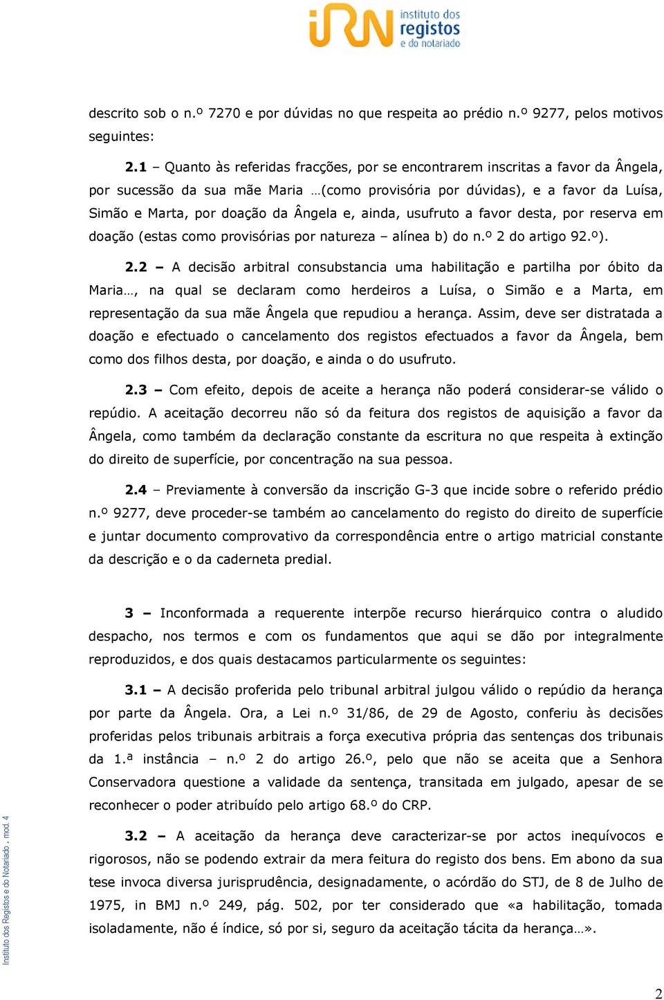 ainda, usufruto a favor desta, por reserva em doação (estas como provisórias por natureza alínea b) do n.º 2 