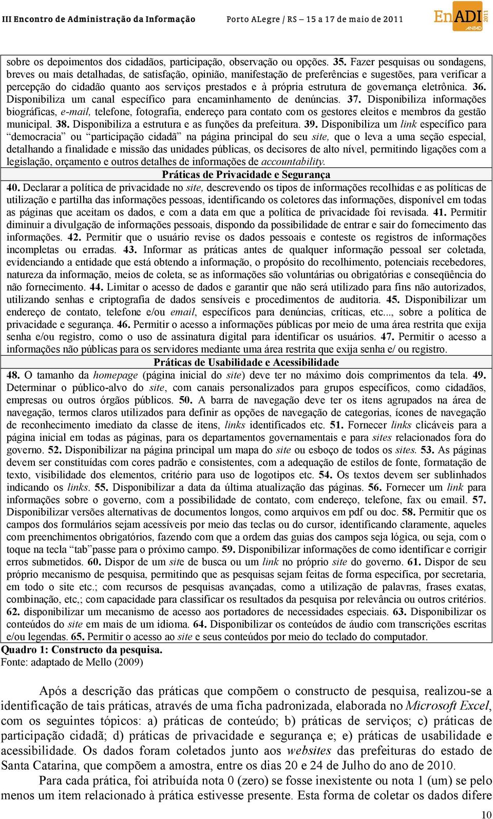 própria estrutura de governança eletrônica. 36. Disponibiliza um canal específico para encaminhamento de denúncias. 37.