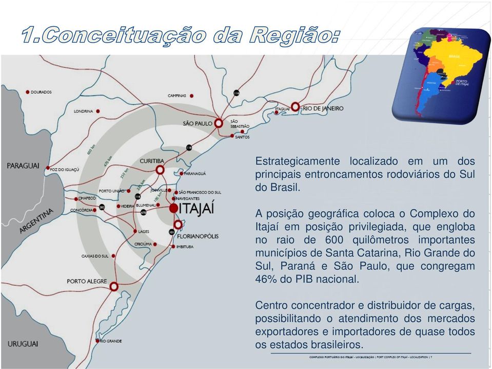 importantes municípios de Santa Catarina, Rio Grande do Sul, Paraná e São Paulo, que congregam 46% do PIB nacional.