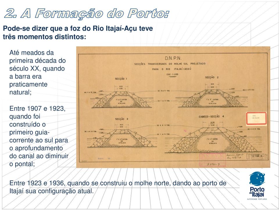 construído o primeiro guiacorrente ao sul para o aprofundamento do canal ao diminuir o pontal;