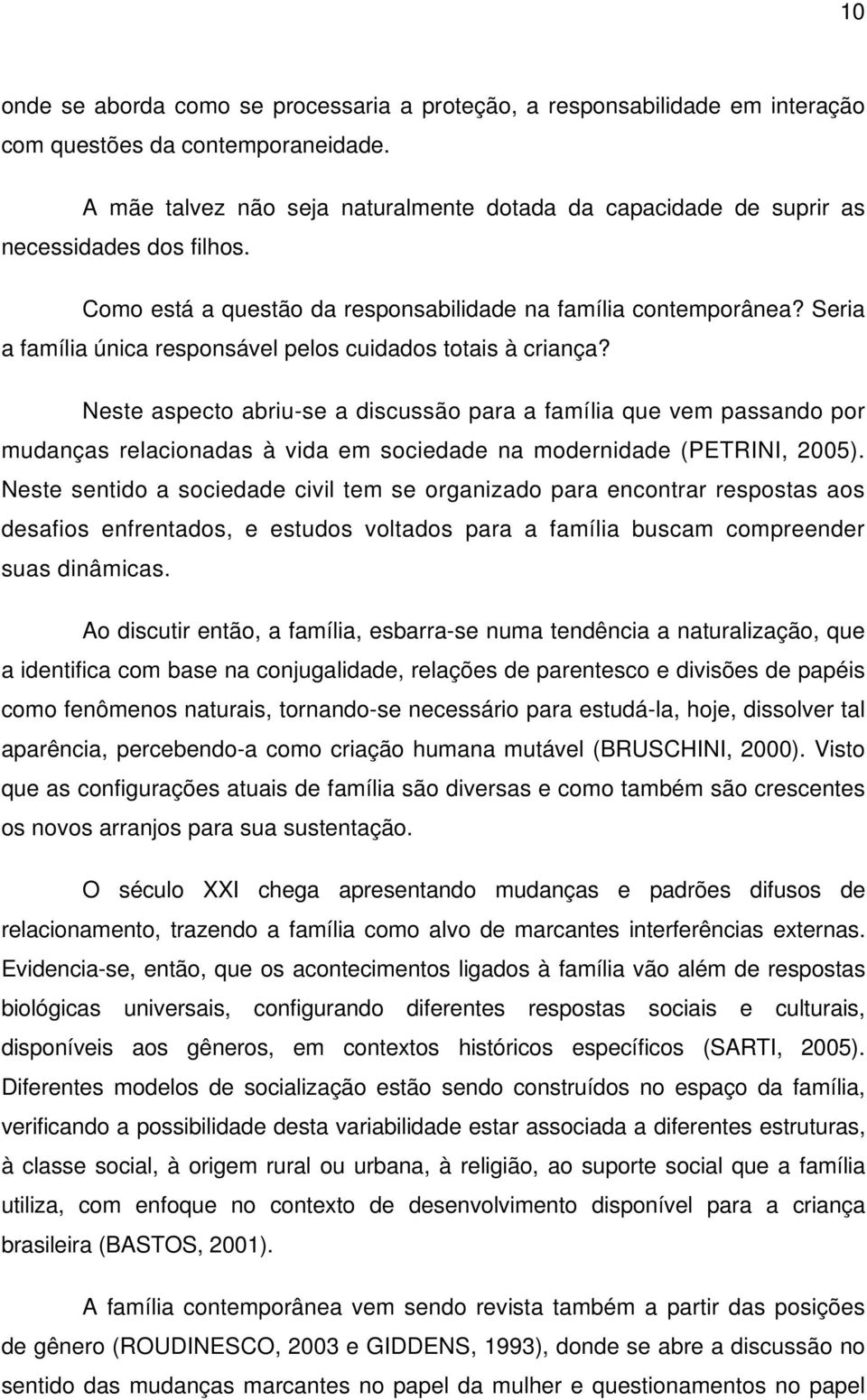 Seria a família única responsável pelos cuidados totais à criança?