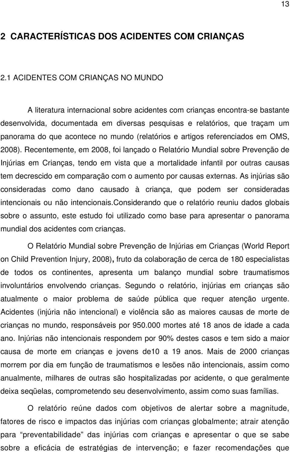 que acontece no mundo (relatórios e artigos referenciados em OMS, 2008).