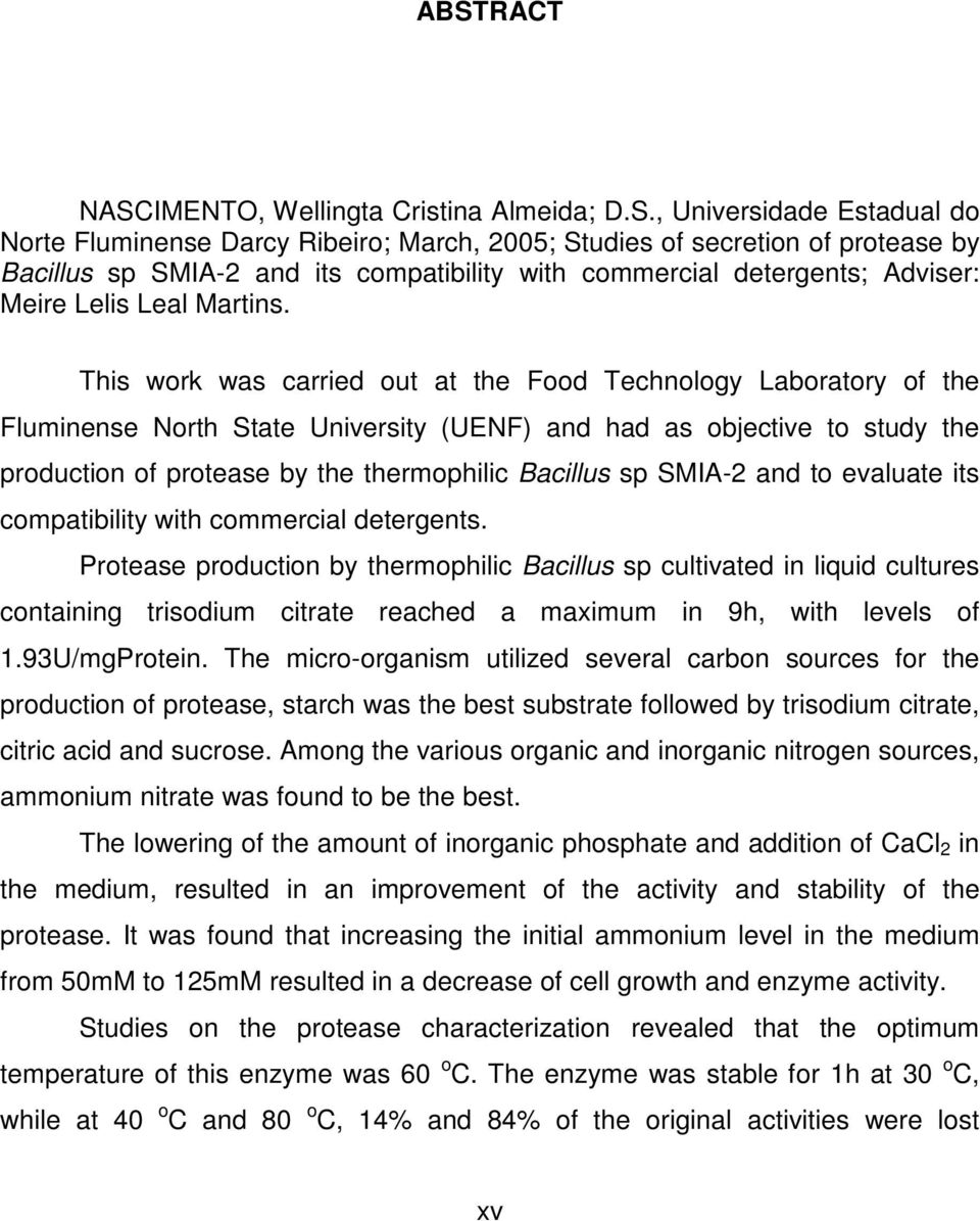 This work was carried out at the Food Technology Laboratory of the Fluminense North State University (UENF) and had as objective to study the production of protease by the thermophilic Bacillus sp