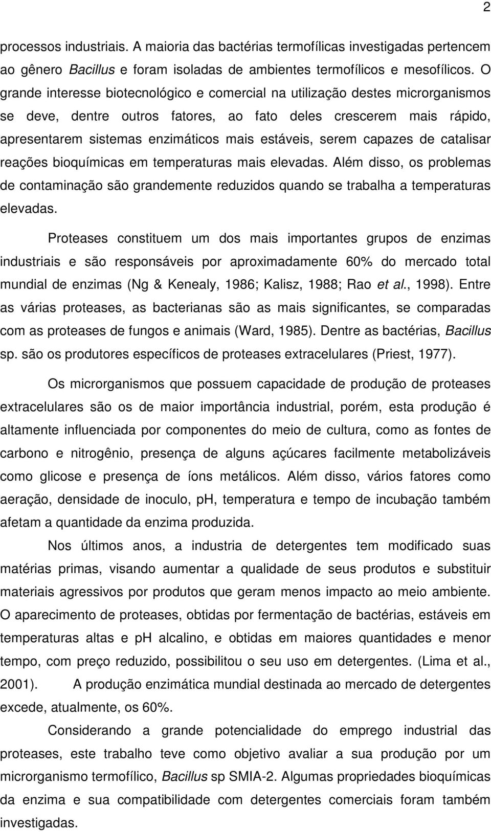 serem capazes de catalisar reações bioquímicas em temperaturas mais elevadas. Além disso, os problemas de contaminação são grandemente reduzidos quando se trabalha a temperaturas elevadas.