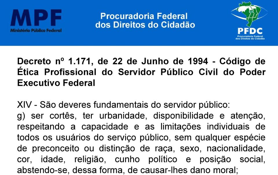 deveres fundamentais do servidor público: g) ser cortês, ter urbanidade, disponibilidade e atenção, respeitando a capacidade e