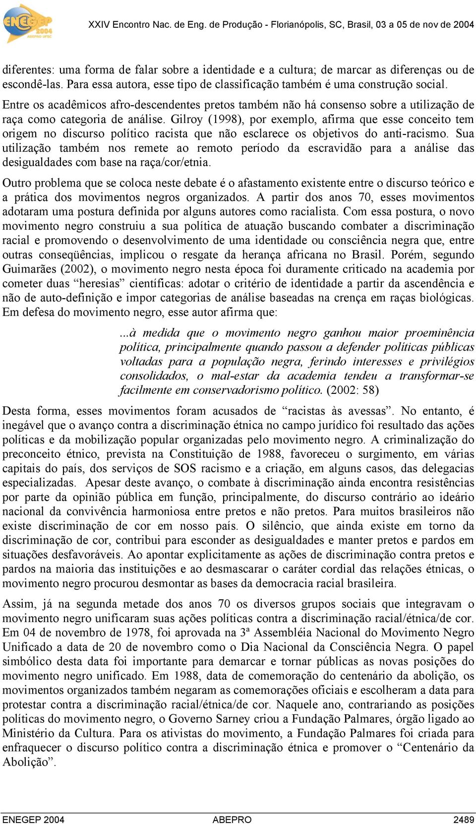 Gilroy (1998), por exemplo, afirma que esse conceito tem origem no discurso político racista que não esclarece os objetivos do anti-racismo.