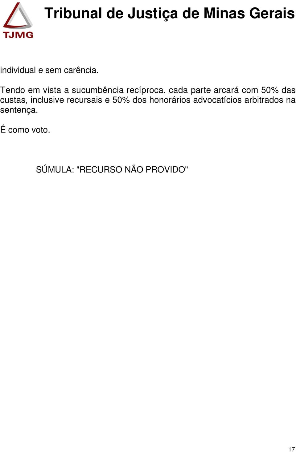 arcará com 50% das custas, inclusive recursais e 50% dos