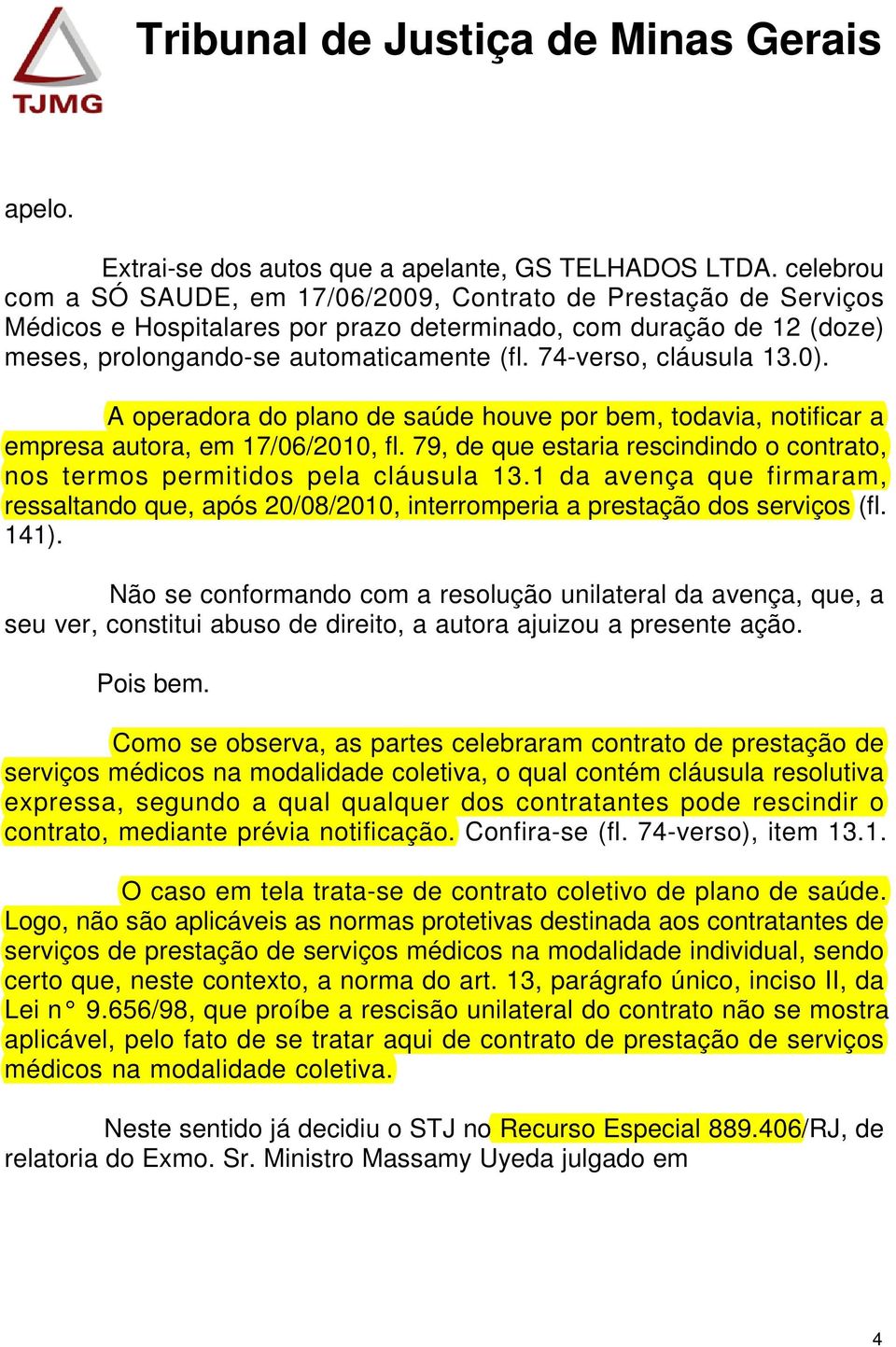 74-verso, cláusula 13.0). A operadora do plano de saúde houve por bem, todavia, notificar a empresa autora, em 17/06/2010, fl.