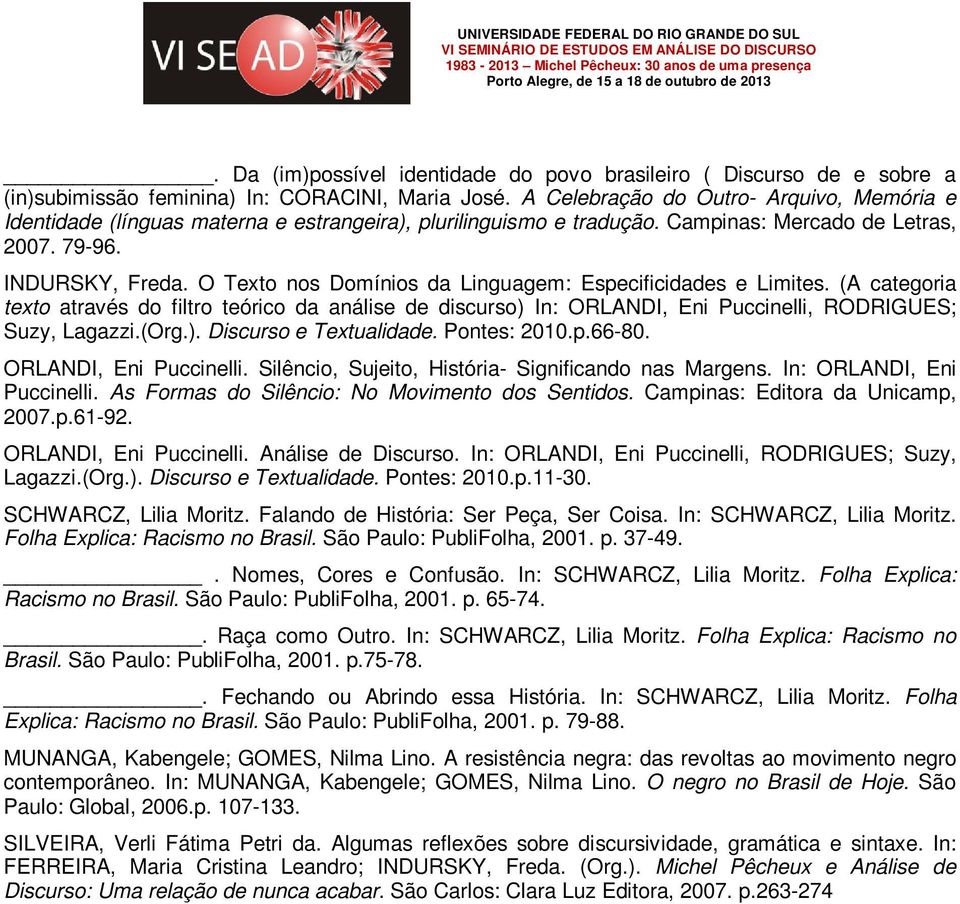 O Texto nos Domínios da Linguagem: Especificidades e Limites. (A categoria texto através do filtro teórico da análise de discurso) In: ORLANDI, Eni Puccinelli, RODRIGUES; Suzy, Lagazzi.(Org.). Discurso e Textualidade.