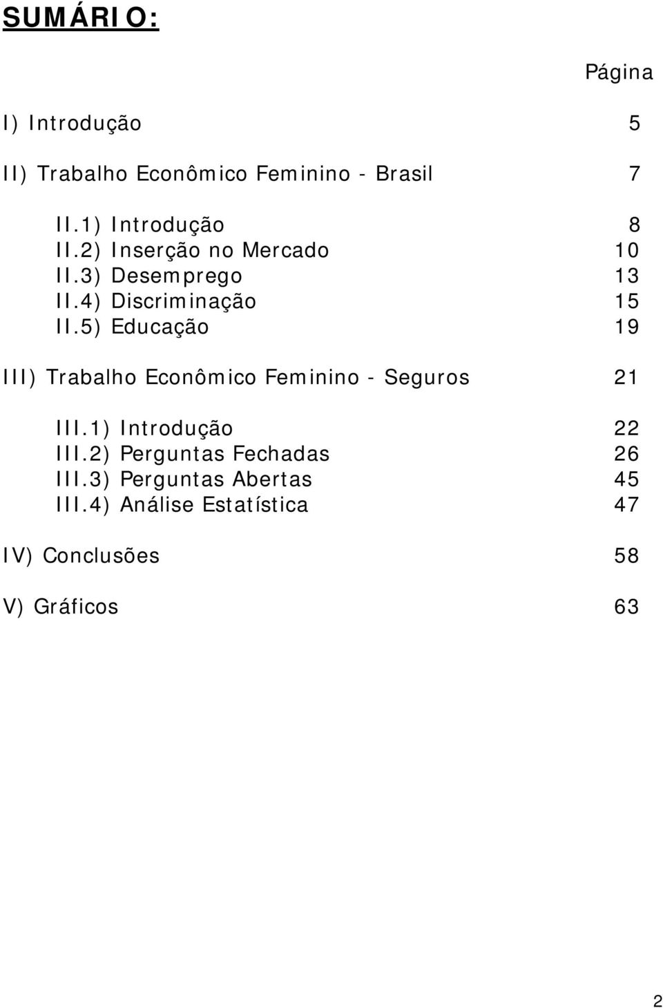 5) Educação 19 III) Trabalho Econômico Feminino - Seguros 21 III.1) Introdução 22 III.