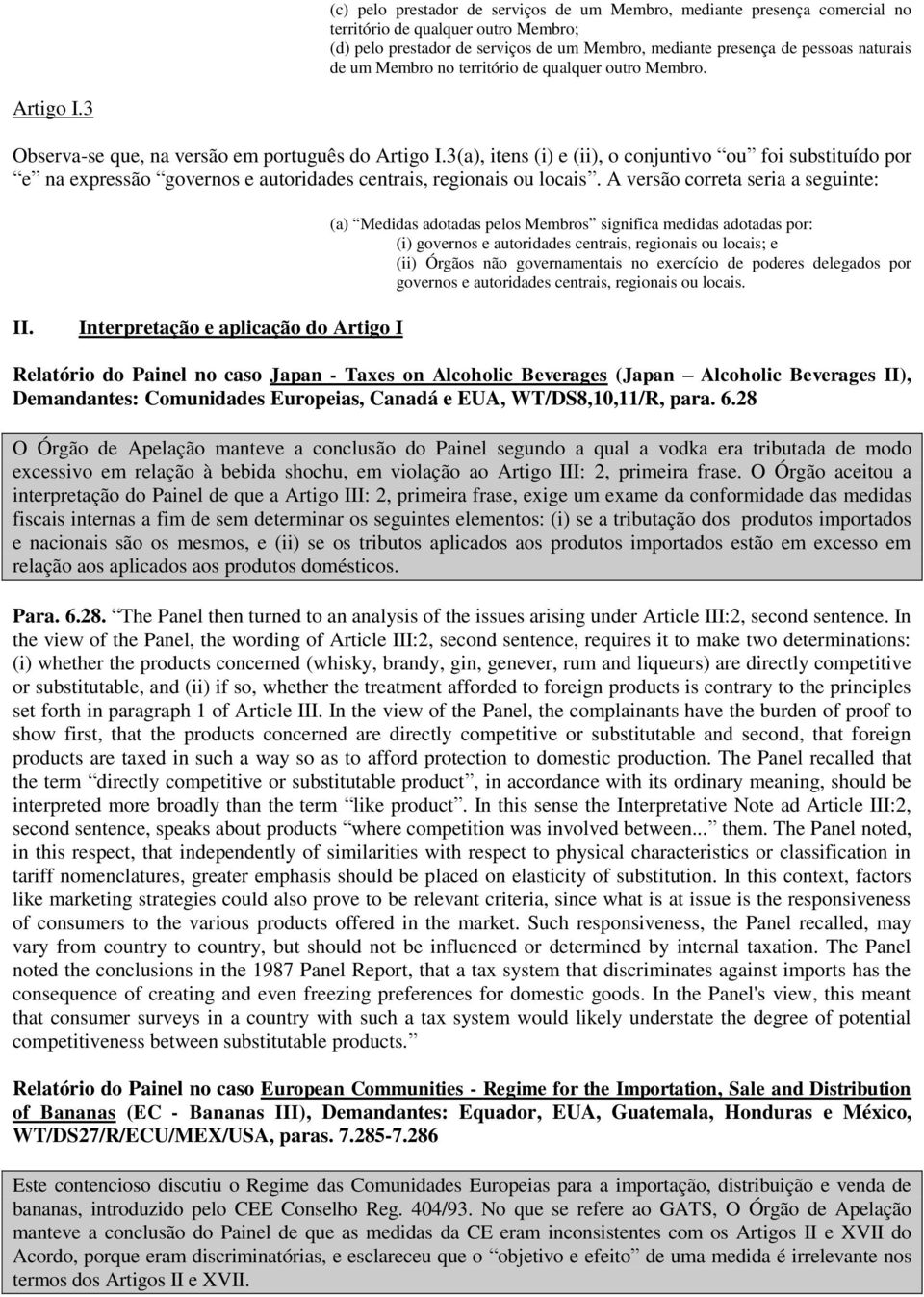 3(a), itens (i) e (ii), o conjuntivo ou foi substituído por e na expressão governos e autoridades centrais, regionais ou locais.