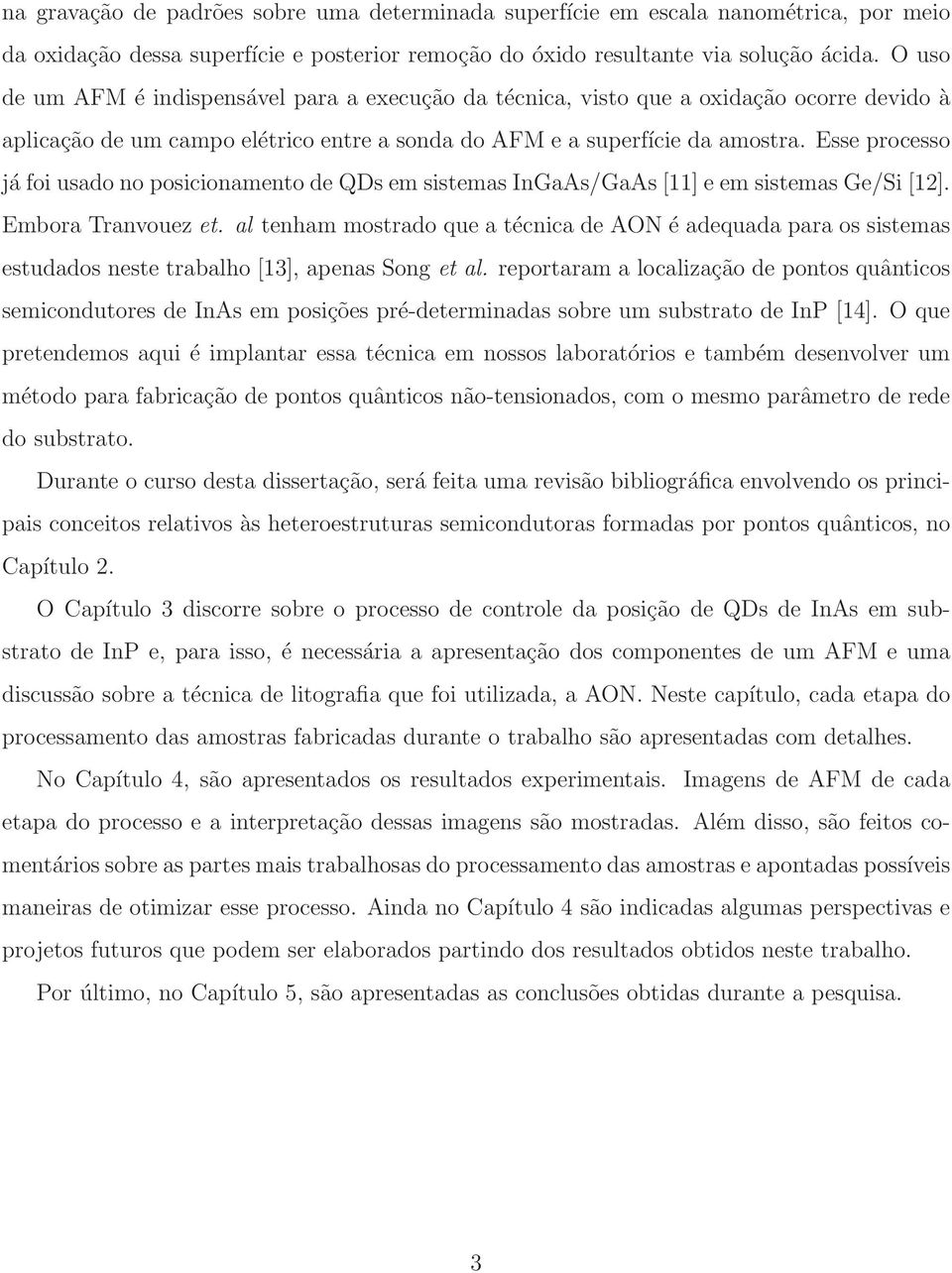 Esse processo já foi usado no posicionamento de QDs em sistemas InGaAs/GaAs [11] e em sistemas Ge/Si [12]. Embora Tranvouez et.