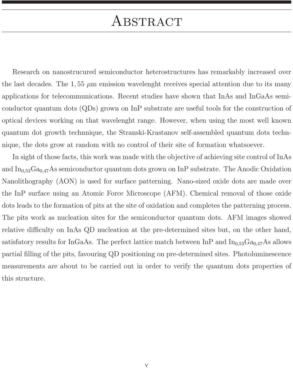 Recent studies have shown that InAs and InGaAs semiconductor quantum dots (QDs) grown on InP substrate are useful tools for the construction of optical devices working on that wavelenght range.