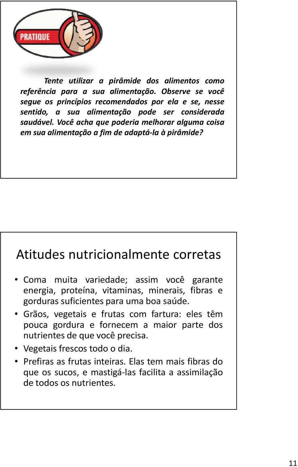 Você acha que poderia melhorar alguma coisa em sua alimentação a fim de adaptá-la à pirâmide?