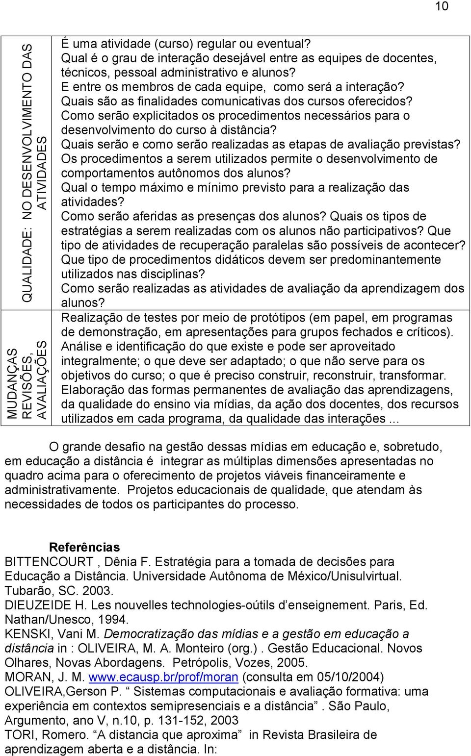 Quais são as finalidades comunicativas dos cursos oferecidos? Como serão explicitados os procedimentos necessários para o desenvolvimento do curso à distância?