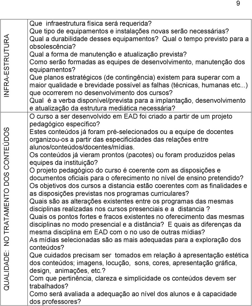 Como serão formadas as equipes de desenvolvimento, manutenção dos equipamentos?