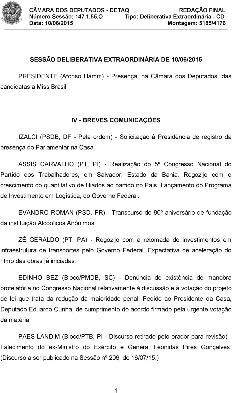 ASSIS CARVALHO (PT, PI) - Realização do 5º Congresso Nacional do Partido dos Trabalhadores, em Salvador, Estado da Bahia. Regozijo com o crescimento do quantitativo de filiados ao partido no País.