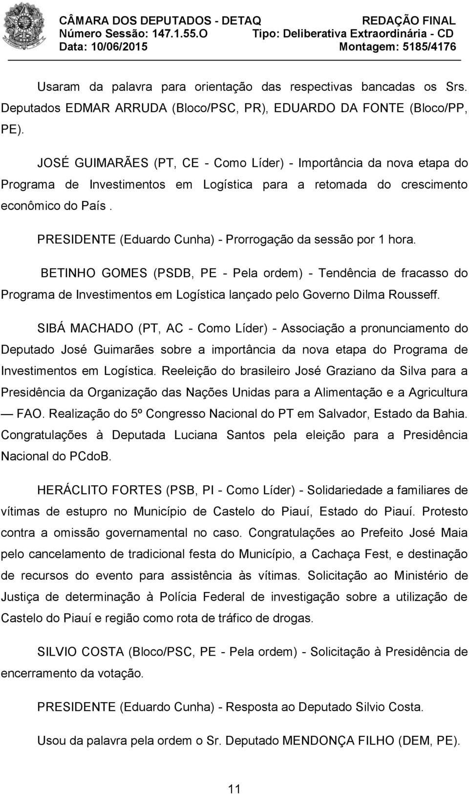 PRESIDENTE (Eduardo Cunha) - Prorrogação da sessão por 1 hora.