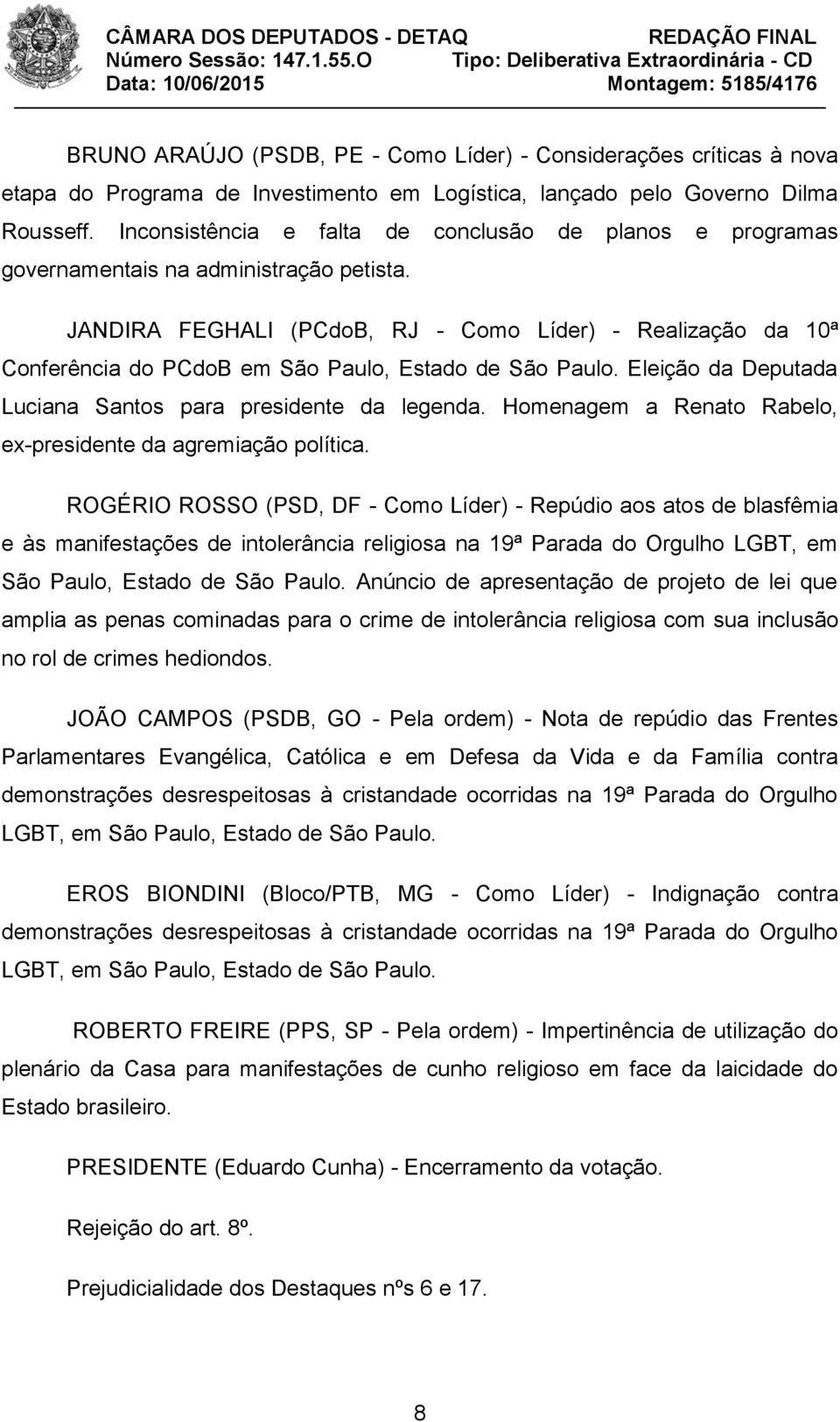 JANDIRA FEGHALI (PCdoB, RJ - Como Líder) - Realização da 10ª Conferência do PCdoB em São Paulo, Estado de São Paulo. Eleição da Deputada Luciana Santos para presidente da legenda.