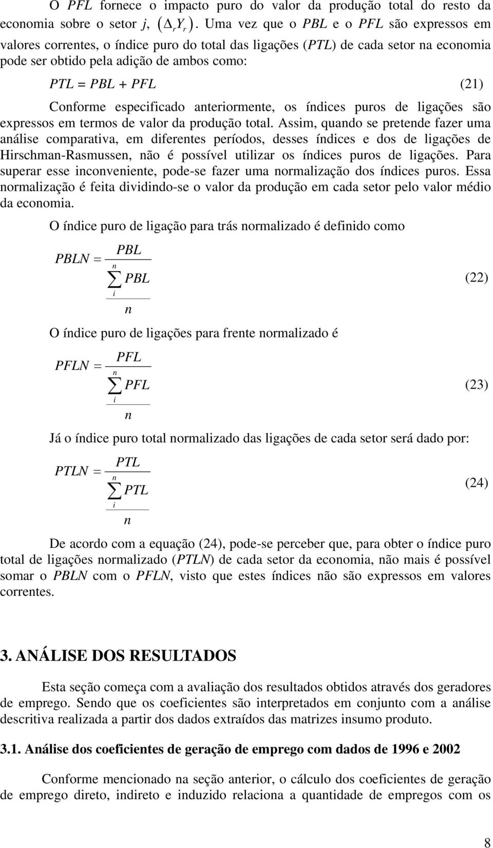 PBL + PFL (21) Confome especificado anteiomente, os índices puos de ligações são expessos em temos de valo da podução total.