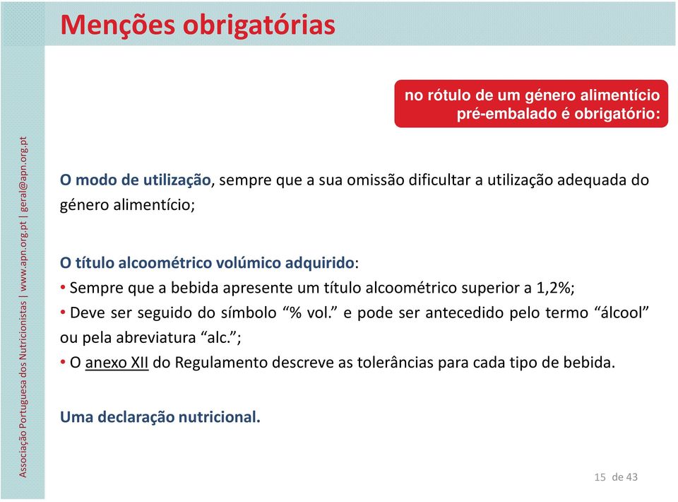 apresente um título alcoométrico superior a 1,2%; Deve ser seguido do símbolo % vol.