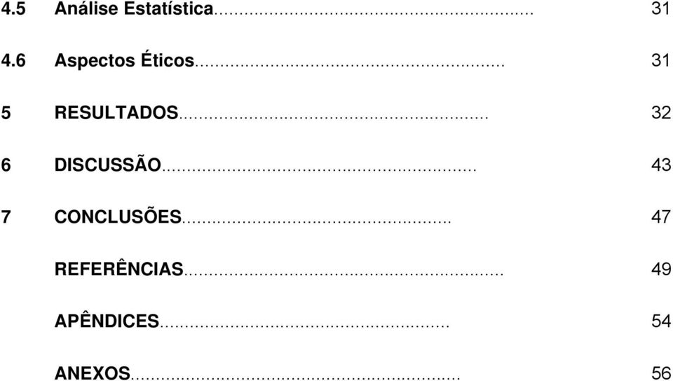 .. 32 6 DISCUSSÃO... 43 7 CONCLUSÕES.