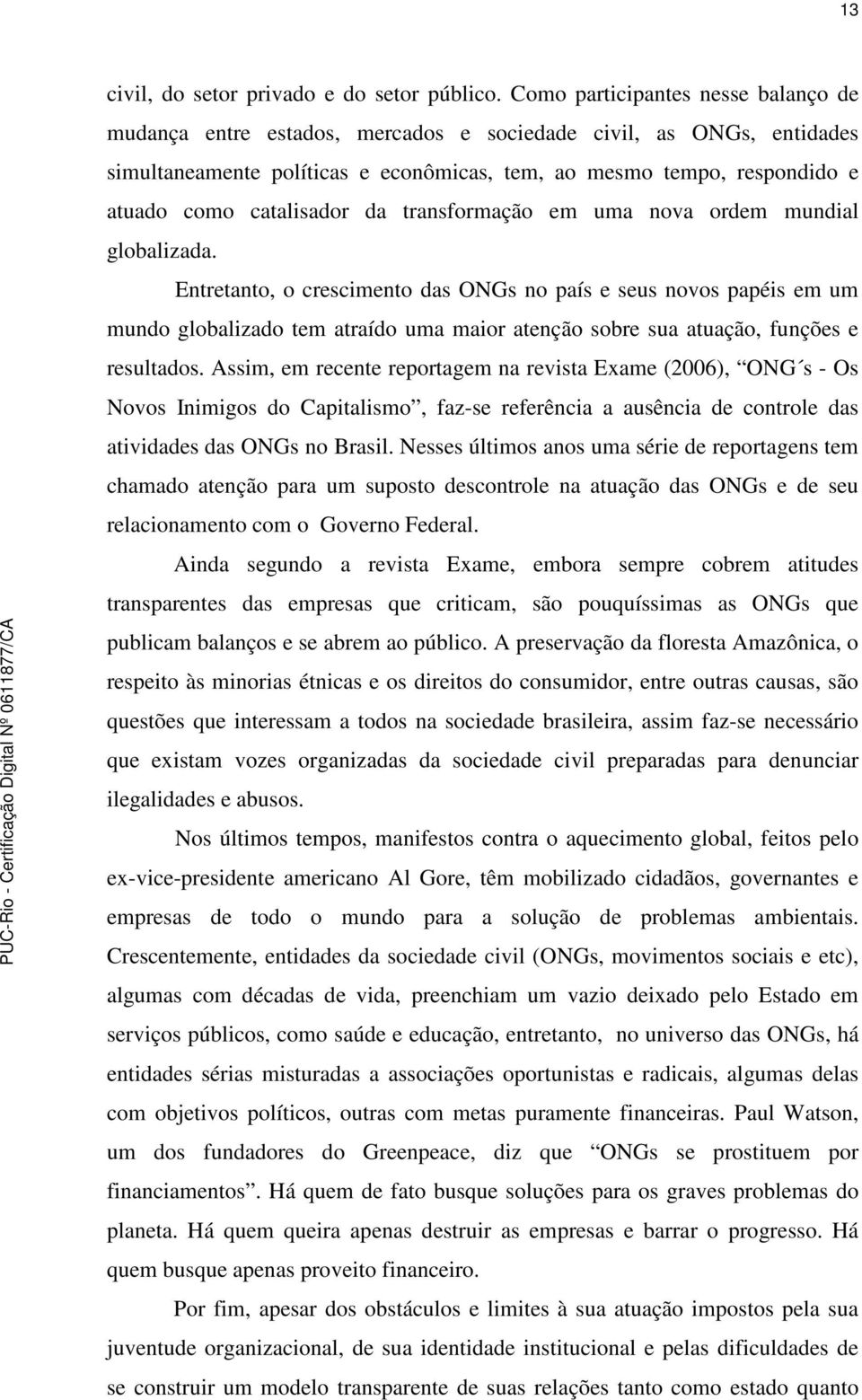 catalisador da transformação em uma nova ordem mundial globalizada.