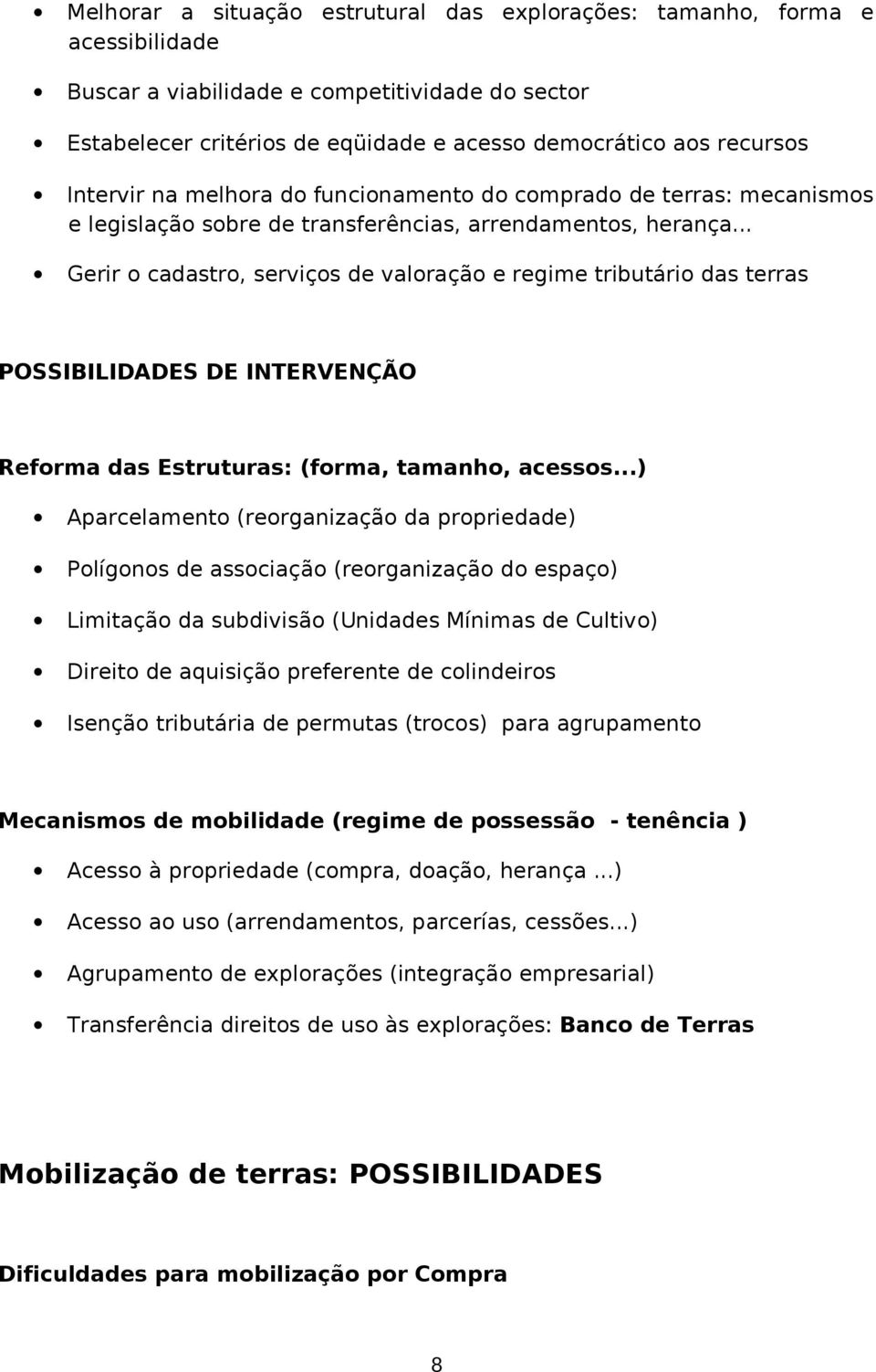 .. Gerir o cadastro, serviços de valoração e regime tributário das terras POSSIBILIDADES DE INTERVENÇÃO Reforma das Estruturas: (forma, tamanho, acessos.