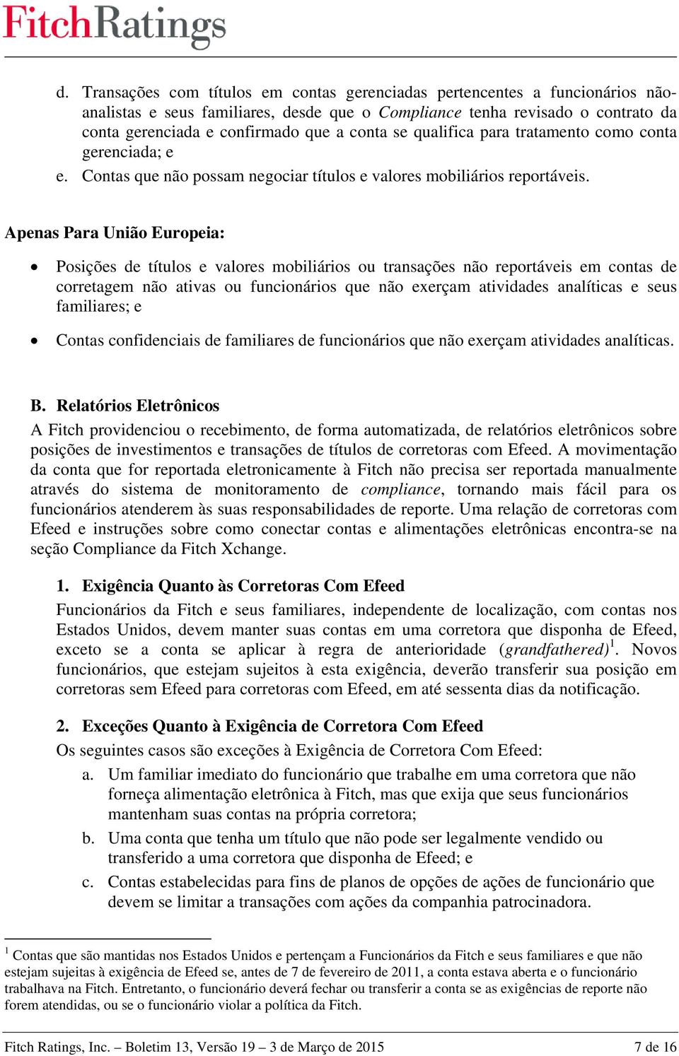 Apenas Para União Europeia: Posições de títulos e valores mobiliários ou transações não reportáveis em contas de corretagem não ativas ou funcionários que não exerçam atividades analíticas e seus