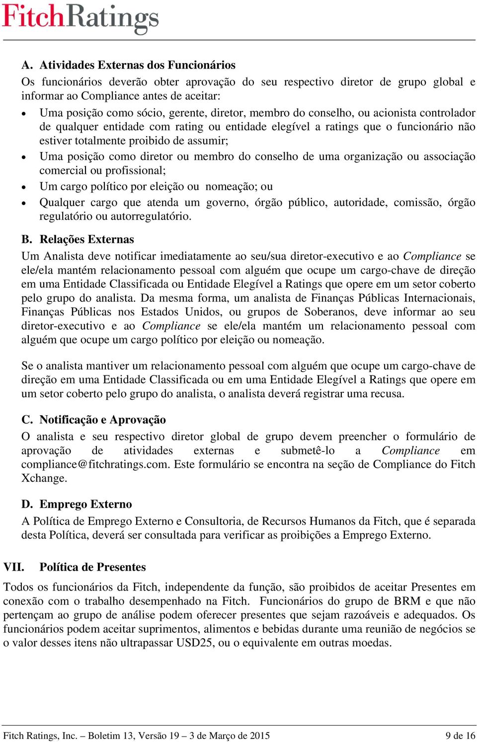 diretor, membro do conselho, ou acionista controlador de qualquer entidade com rating ou entidade elegível a ratings que o funcionário não estiver totalmente proibido de assumir; Uma posição como