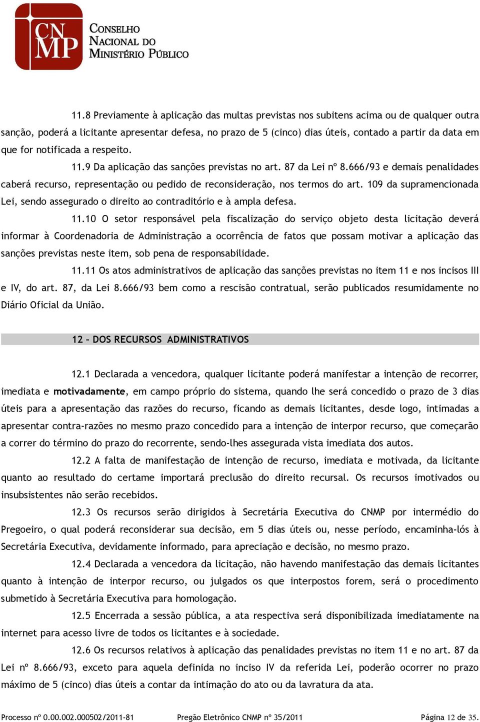 109 da supramencionada Lei, sendo assegurado o direito ao contraditório e à ampla defesa. 11.