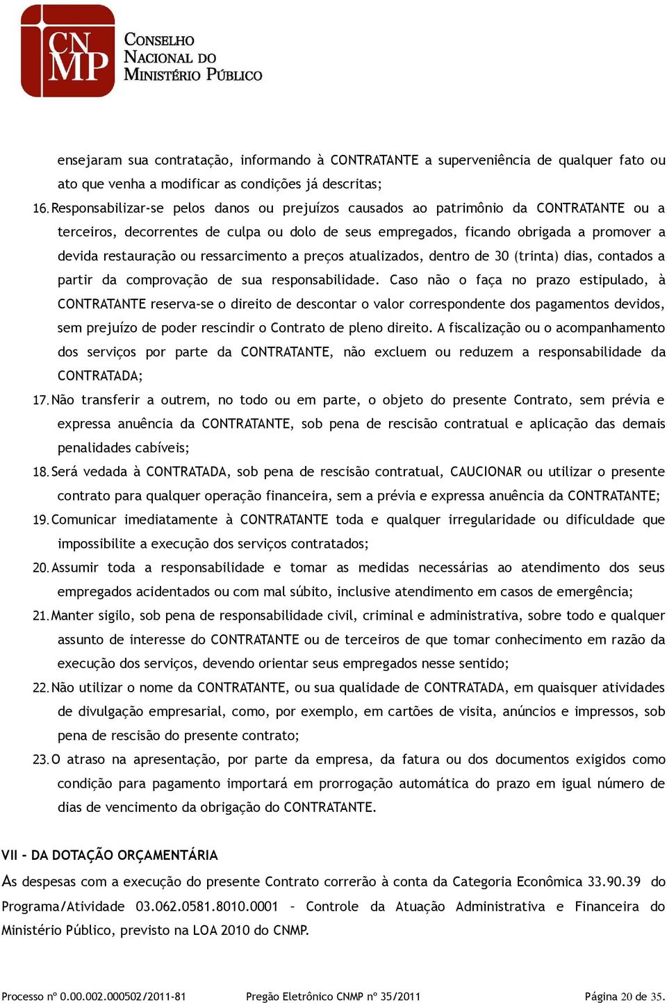 ressarcimento a preços atualizados, dentro de 30 (trinta) dias, contados a partir da comprovação de sua responsabilidade.