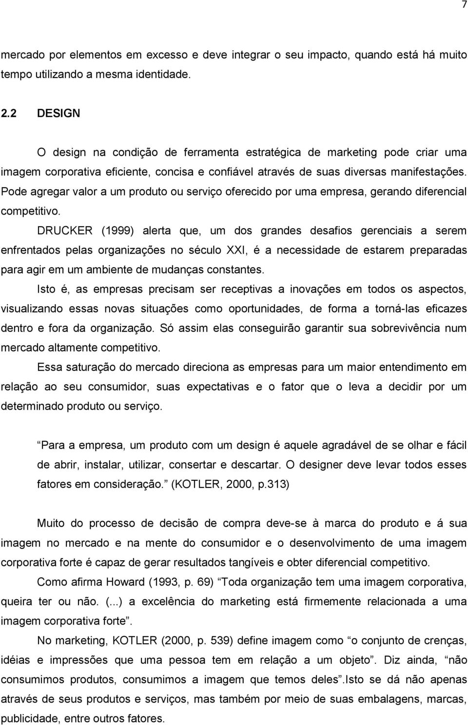 Pode agregar valor a um produto ou serviço oferecido por uma empresa, gerando diferencial competitivo.