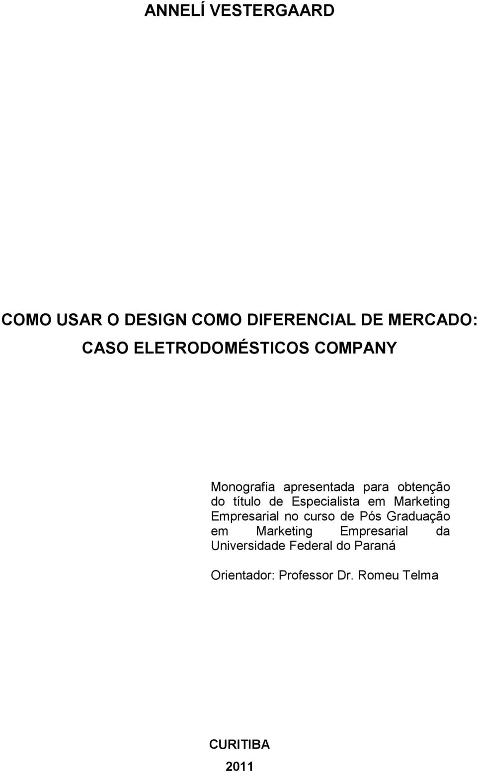 Especialista em Marketing Empresarial no curso de Pós Graduação em Marketing