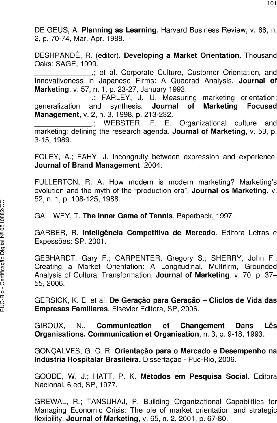 Measuring marketing orientation: generalization and synthesis. Journal of Marketing Focused Management, v. 2, n. 3, 1998, p. 213-232..; WEBSTER, F. E.