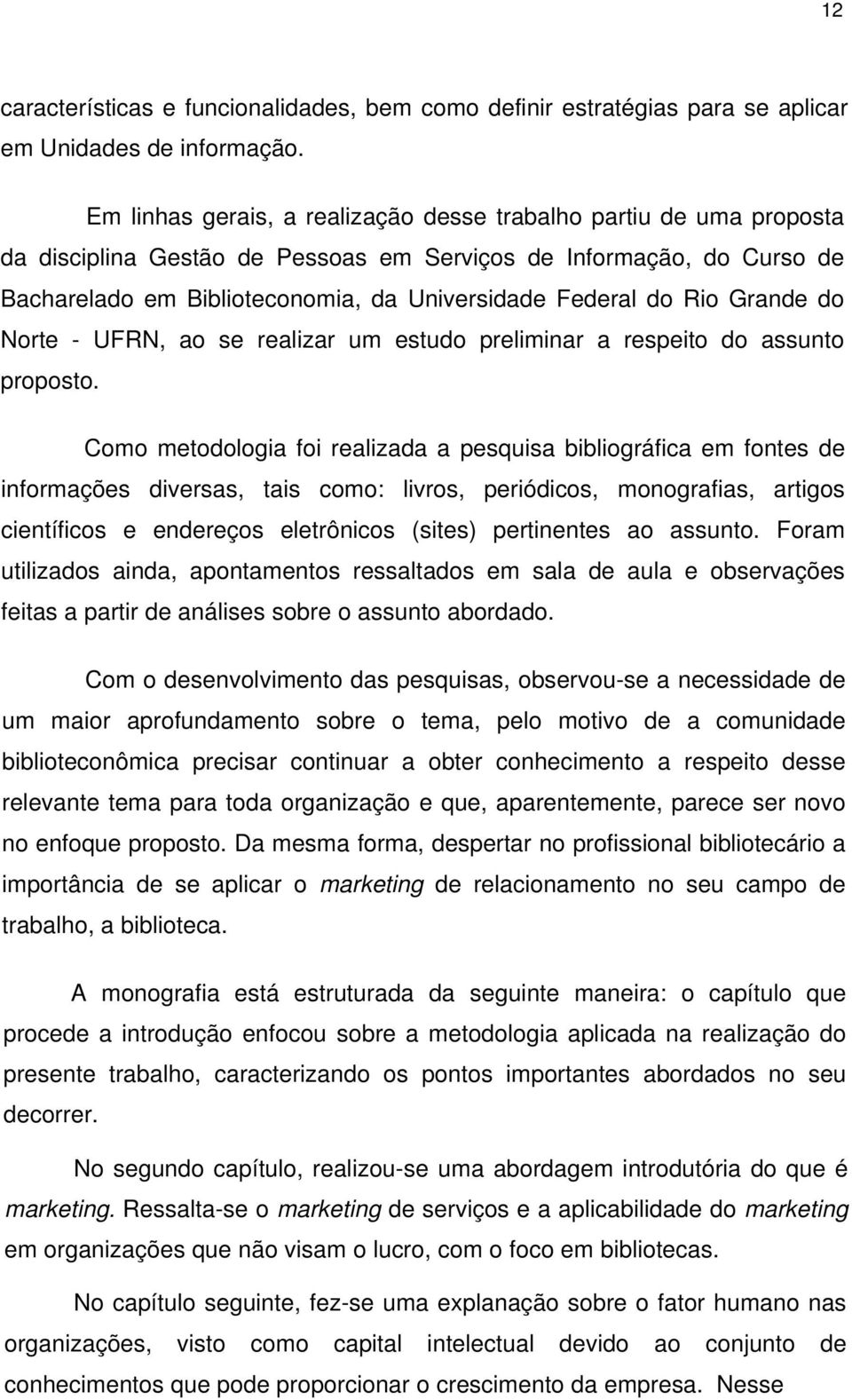 Rio Grande do Norte - UFRN, ao se realizar um estudo preliminar a respeito do assunto proposto.