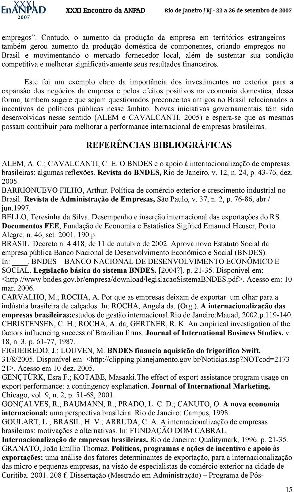 além de sustentar sua condição competitiva e melhorar significativamente seus resultados financeiros.