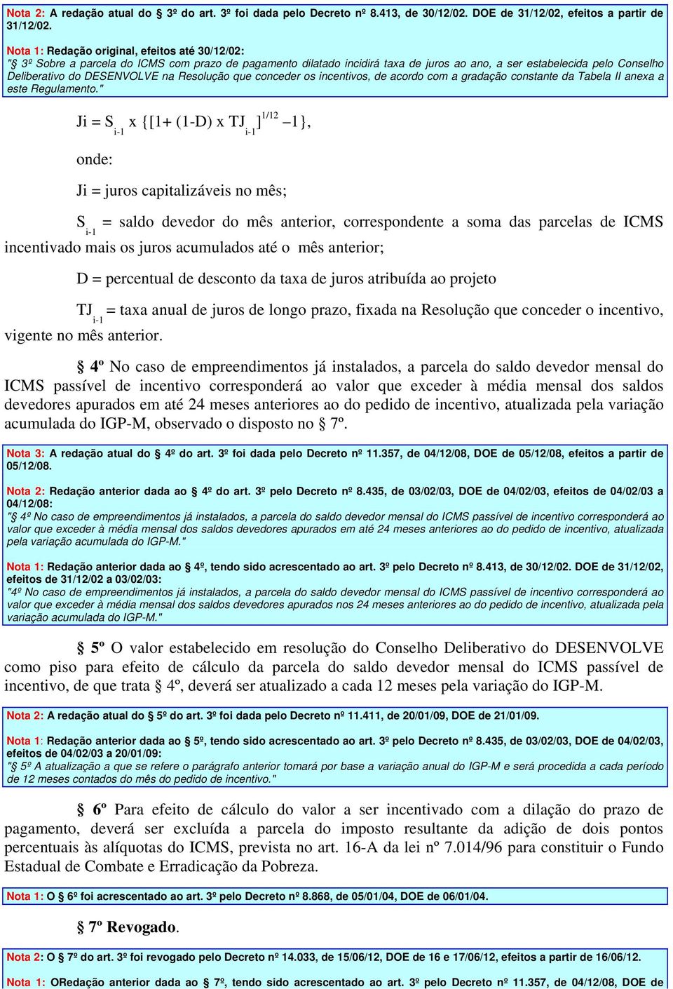 na Resolução que conceder os incentivos, de acordo com a gradação constante da Tabela II anexa a este Regulamento.