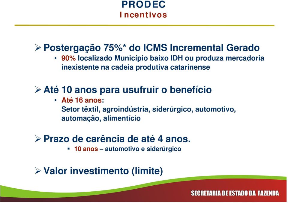 o benefício Até 16 anos: Setor têxtil, agroindústria, siderúrgico, automotivo, automação,