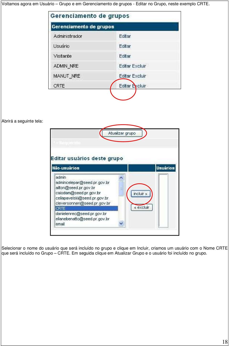 Abrirá a seguinte tela: Selecionar o nome do usuário que será incluído no grupo e