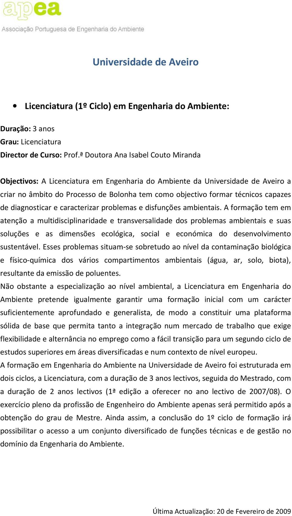 de diagnosticar e caracterizar problemas e disfunções ambientais.