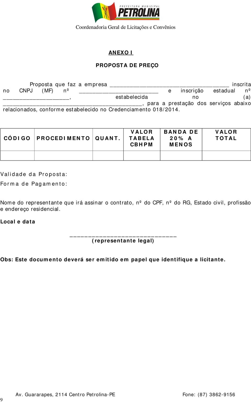 VALOR TABELA CBHPM BANDA DE 20% A MENOS VALOR TOTAL Vali dade da P ro posta: Forma de P ag amen to : Nome do representante que irá assinar o