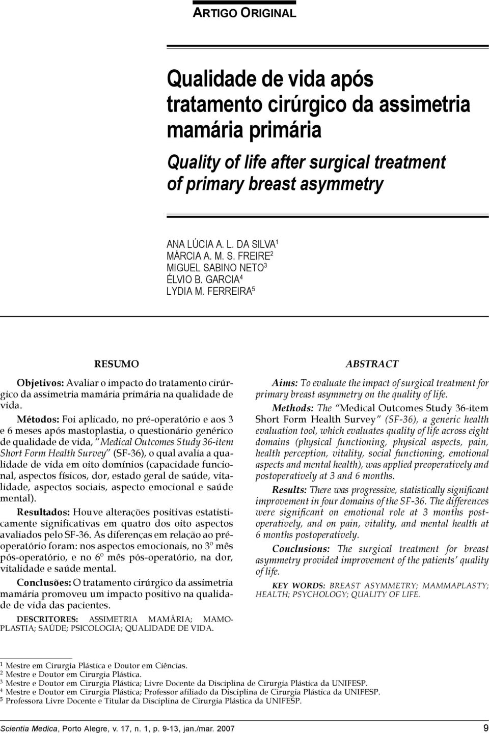 FERREIRA 5 RESUMO Objetivos: Avaliar o impacto do tratamento cirúrgico da assimetria mamária primária na qualidade de vida.